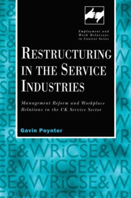 Restructuring in the Service Industries : Management Reform and Workplace Relations in the UK Service Sector, Hardback Book