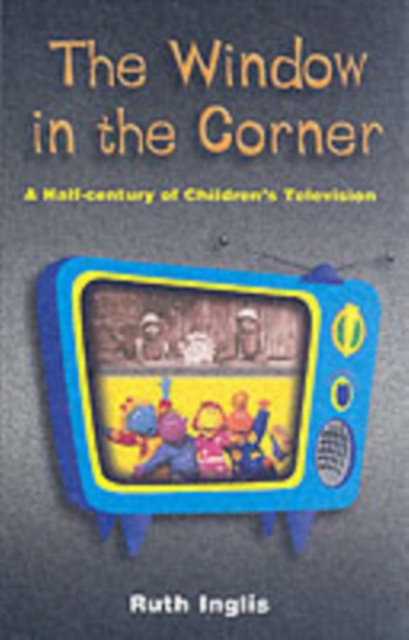 Window in the Corner : A Half Century of Children's Television, Paperback / softback Book