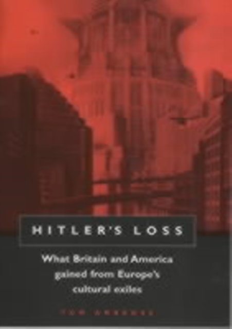 Hitler's Loss : Cultural Exiles from Hitler's Europe, Hardback Book