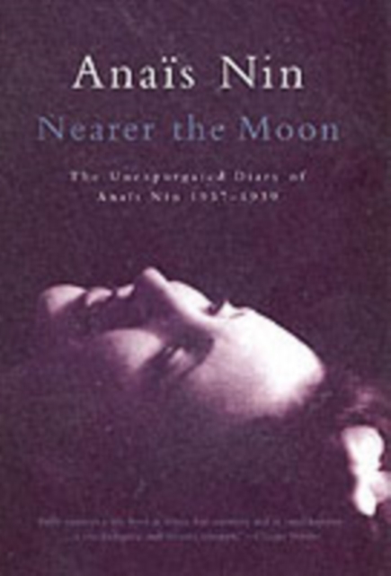 Nearer the Moon : The Unexpurgated Diary of Anais Nin 1937-1939, Hardback Book