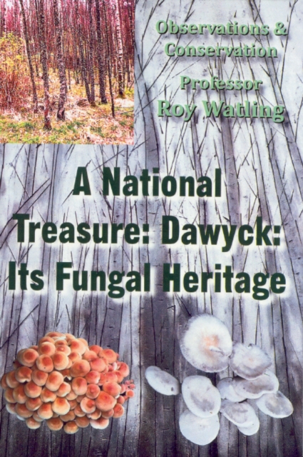 A National Treasure: Dawyck: Its Fungal Heritage : Observations and Conservation, Paperback / softback Book