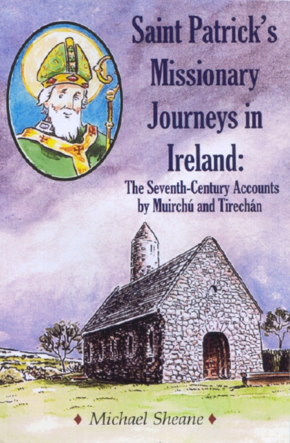 St Patrick's Missionary Journeys in Ireland : The Seventh-Century Accounts of Muirchu and Tirechan, Paperback / softback Book