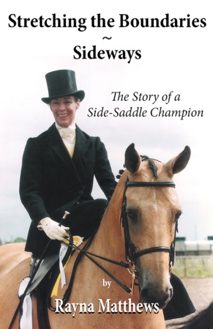Stretching the Boundaries - Sideways : The Story of a Side-Saddle Champion, Paperback / softback Book