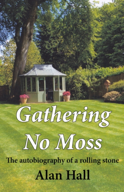 Gathering No Moss : The autobiography of a rolling stone, Hardback Book