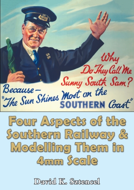 Four Aspects of the Southern Railway, and Modelling Them in 4mm Scale, Paperback / softback Book