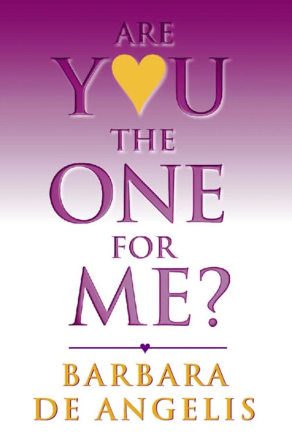 Are You the One for Me? : How to Have the Relationship You’Ve Always Wanted, Paperback / softback Book