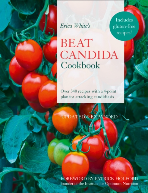 Erica White's Beat Candida Cookbook : Over 340 Recipes with a 4-Point Plan for Attacking Candidiasis, Paperback / softback Book