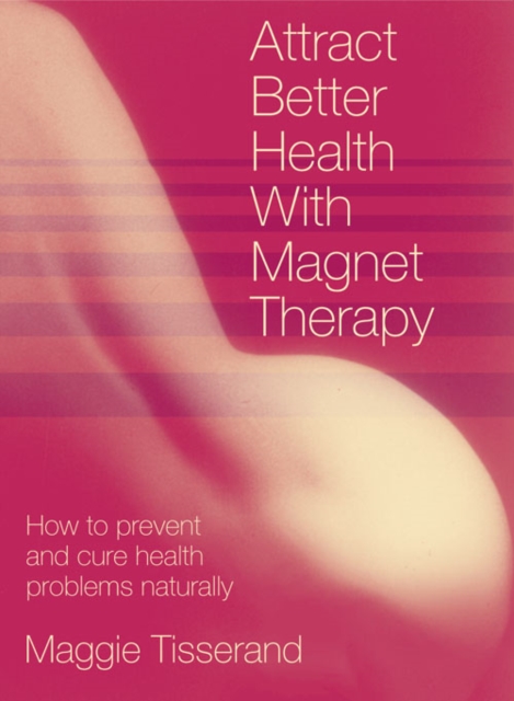 Attract Better Health with Magnet Therapy, Paperback Book