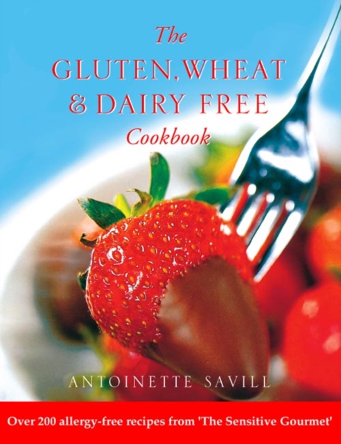 Gluten, Wheat and Dairy Free Cookbook : Over 200 Allergy-Free Recipes, from the 'Sensitive Gourmet', Paperback / softback Book