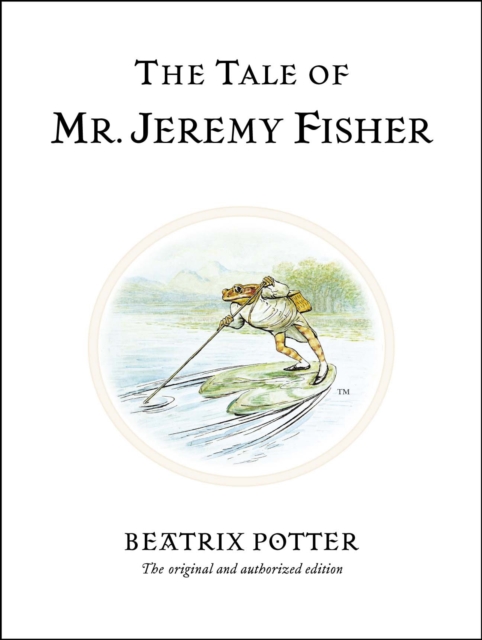 The Tale of Mr. Jeremy Fisher : The original and authorized edition, Hardback Book