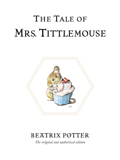The Tale of Mrs. Tittlemouse : The original and authorized edition, Hardback Book