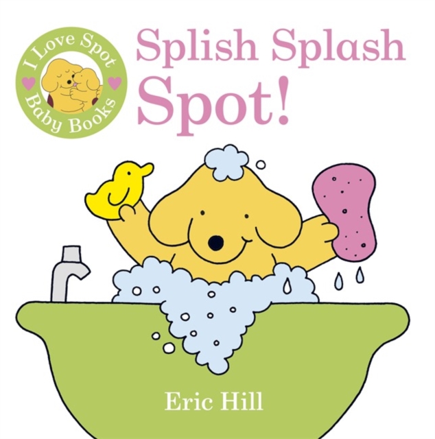 I Love Spot Baby Books: Splish Splash Spot!, Bath book Book