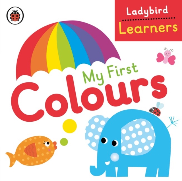 My First Colours: Ladybird Learners, Board book Book