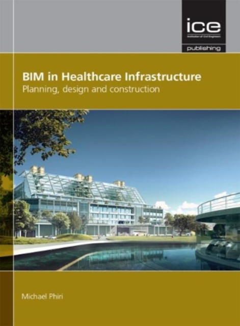 BIM in Healthcare Infrastructure : Planning, design and construction, Hardback Book