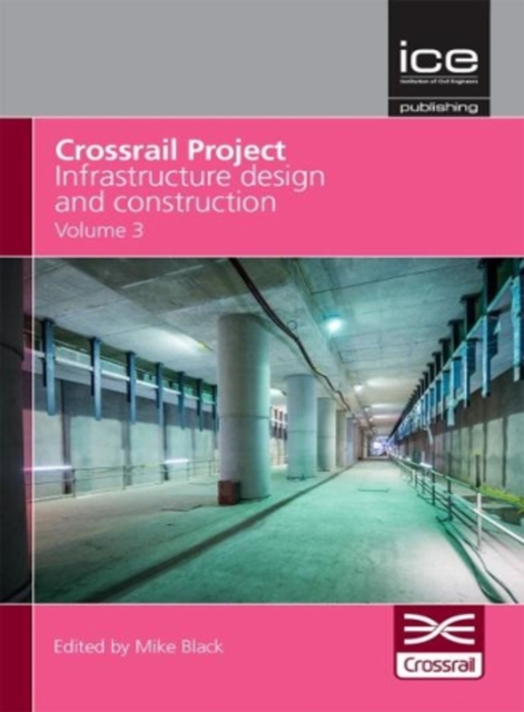Crossrail Project: Infrastructure Design and Construction Volume 3, Hardback Book