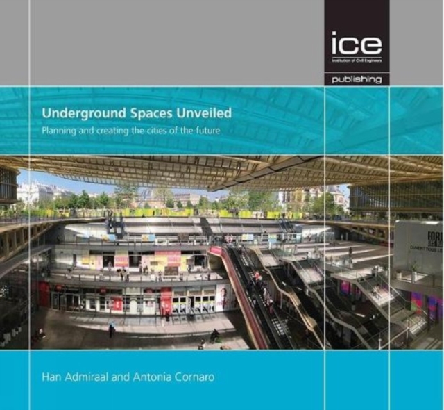 Underground Spaces Unveiled : Planning and creating the cities of the future, Hardback Book
