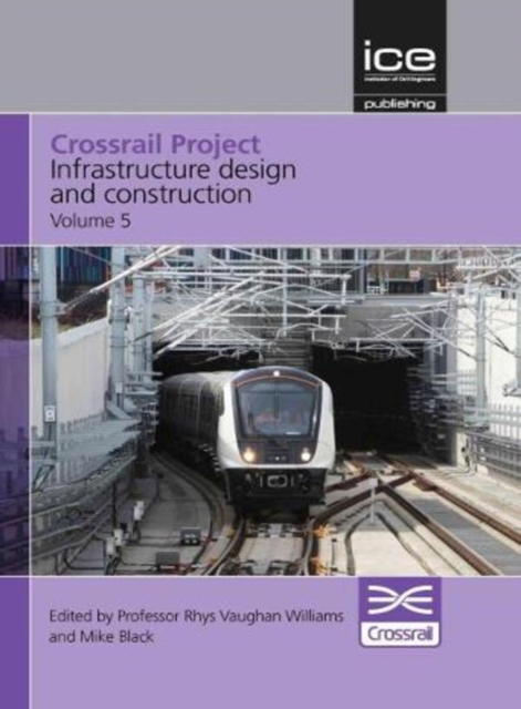 Crossrail Project: Infrastructure Design and Construction Volume 5, Hardback Book