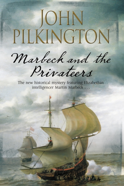 Marbeck and the Privateers : A Thrilling 17th Century Novel of Espionage, Ambition and Power, Hardback Book