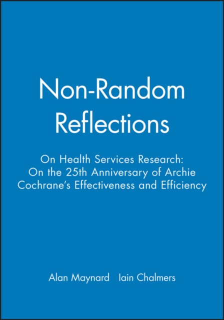 Non-Random Reflections : On Health Services Research: On the 25th Anniversary of Archie Cochrane's Effectiveness and Efficiency, Paperback / softback Book