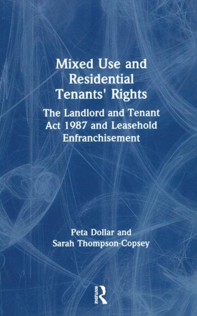 Mixed Use and Residential Tenants' Rights : The Landlord and Tenant Act 1987 and Leasehold Enfranchisement, Paperback / softback Book