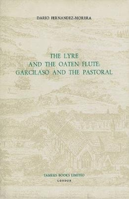 The Lyre and the Oaten Flute: Garcilaso and the Pastoral, Hardback Book