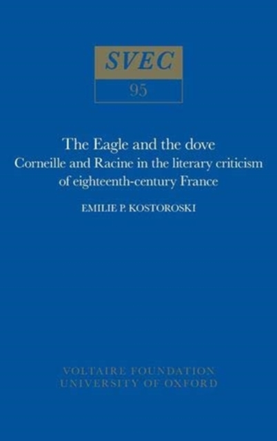 The Eagle and the Dove : Corneille and Racine in the literary criticism of eighteenth-century France, Paperback / softback Book