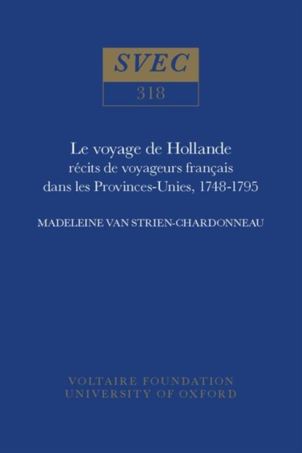 Le voyage de Hollande : recits de voyageurs francais dans les Provinces-Unies, 1748-1795, Hardback Book