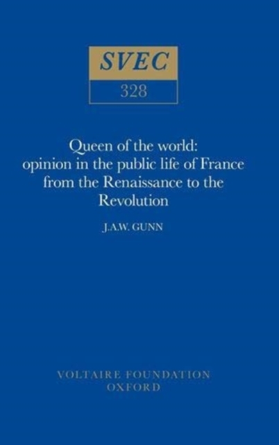Queen of the World : Opinion in the Public Life of France from the Renaissance to the Revolution, Hardback Book