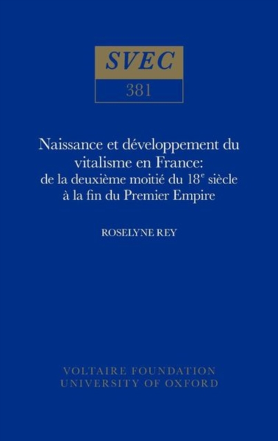 Naissance et developpement du vitalisme en France de la deuxieme moitie du XVIIIe siecle a la fin du Premier Empire, Hardback Book