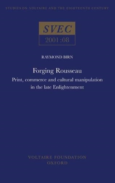 Forging Rousseau : Print, Commerce and Cultural Manipulation in the Late Enlightenment, Paperback / softback Book