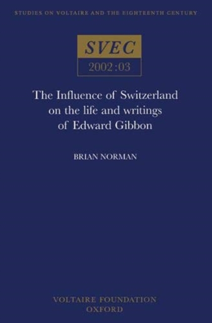 The Influence of Switzerland on the Life and Writings of Edward Gibbon, Paperback / softback Book
