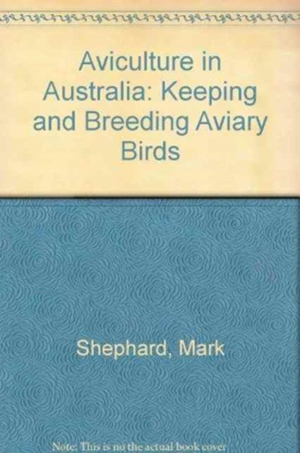 Aviculture in Australia : Keeping and Breeding Aviary Birds, Hardback Book