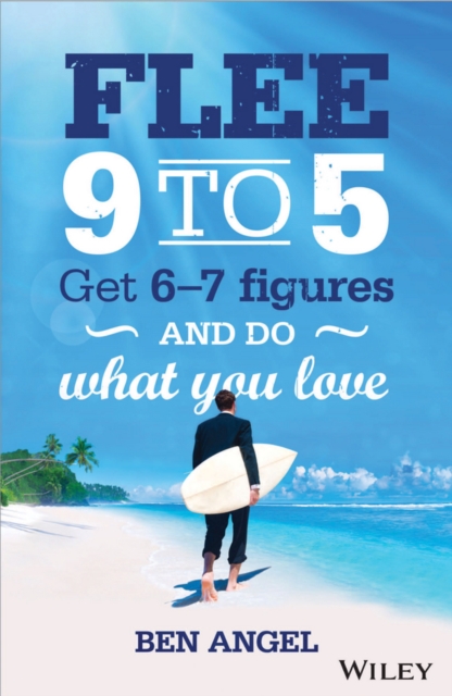 Flee 9-5 : Get 6 - 7 Figures and Do What You Love, EPUB eBook