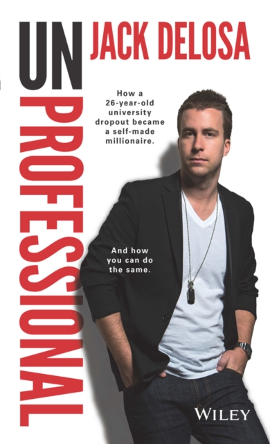 UnProfessional : How a 26-year-old University Dropout Became a Self-made Millionaire, Paperback / softback Book