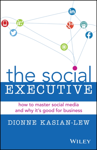 The Social Executive : How to Master Social Media and Why It's Good for Business, EPUB eBook