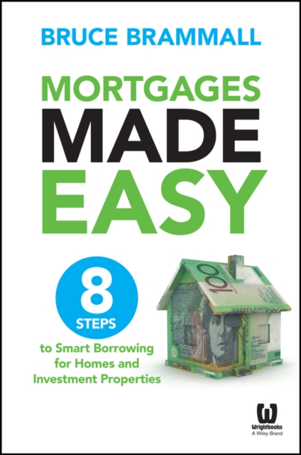 Mortgages Made Easy : 8 Steps to Smart Borrowing for Homes and Investment Properties, Paperback / softback Book