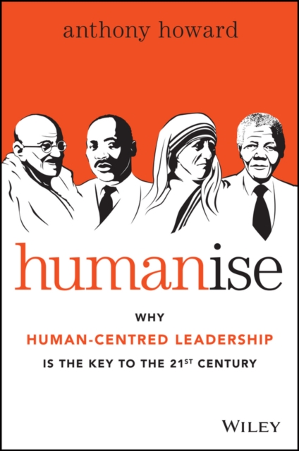Humanise : Why Human-Centred Leadership is the Key to the 21st Century, Paperback / softback Book