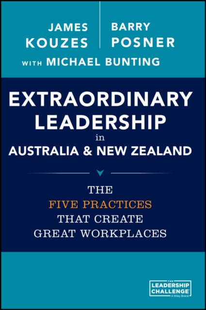 Extraordinary Leadership in Australia and New Zealand : The Five Practices that Create Great Workplaces, Paperback / softback Book