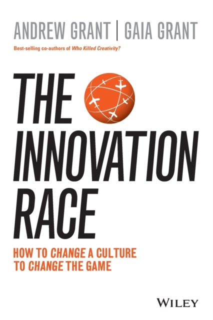The Innovation Race : How to Change a Culture to Change the Game, Paperback / softback Book