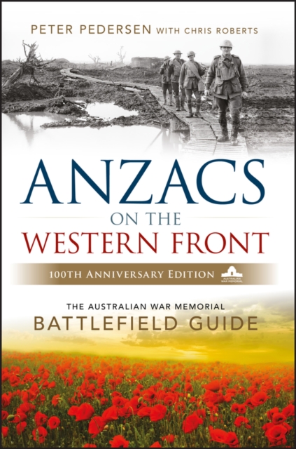 ANZACS on the Western Front : The Australian War Memorial Battlefield Guide, Paperback / softback Book