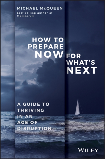 How to Prepare Now for What's Next : A Guide to Thriving in an Age of Disruption, EPUB eBook