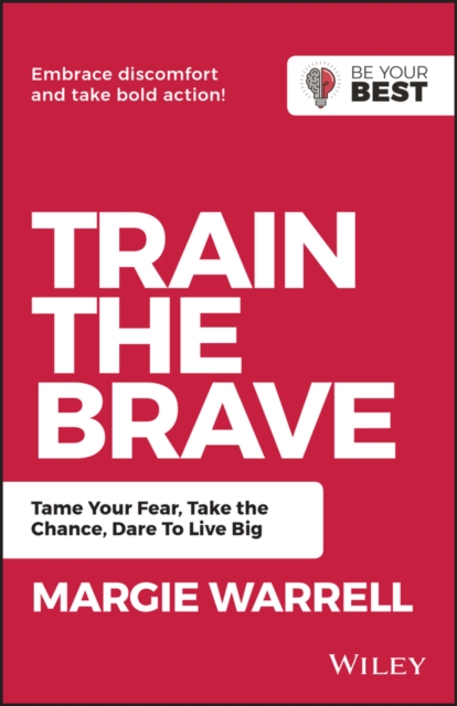 Train the Brave : Tame Your Fear, Take the Chance, Dare to Live Big, Paperback / softback Book