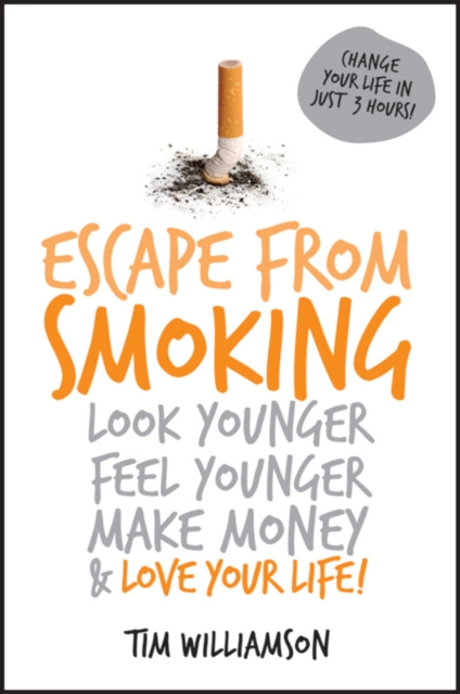 Escape from Smoking : Look Younger, Feel Younger, Make Money and Love Your Life!, PDF eBook