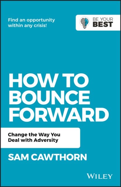 How to Bounce Forward : Change the Way You Deal with Adversity, EPUB eBook