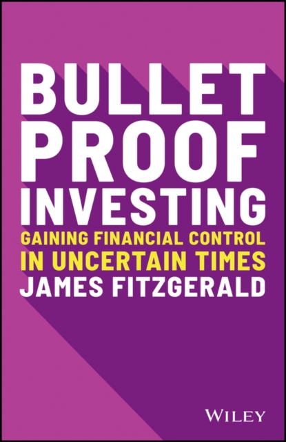 Bulletproof Investing : Gaining Financial Control in Uncertain Times, Paperback / softback Book