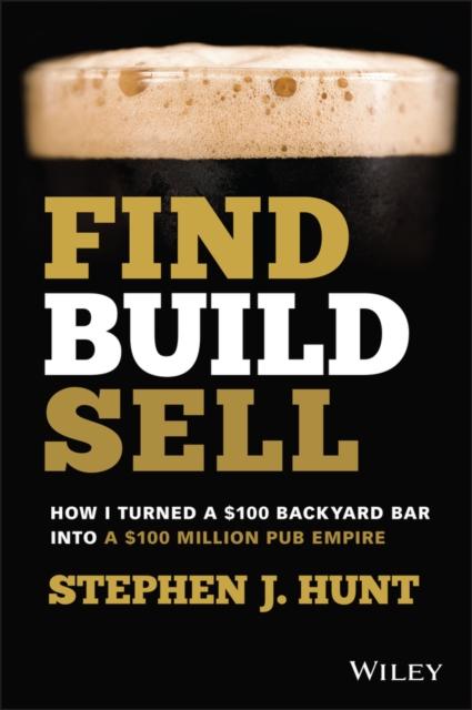 Find. Build. Sell. : How I Turned a $100 Backyard Bar into a $100 Million Pub Empire, Paperback / softback Book
