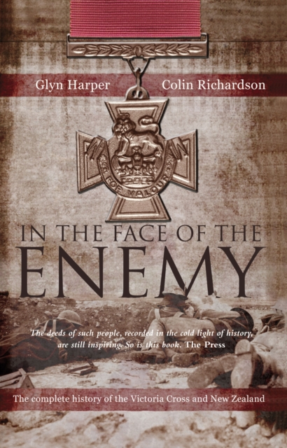 In The Face Of The Enemy : The Complete History Of The Victoria Cross And New Zealand, EPUB eBook