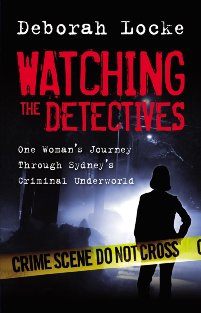 Watching the Detectives : One Woman's Journey Through Sydney's Criminal U nderworld, EPUB eBook