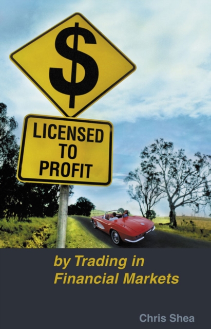 Licensed to Profit : By Trading in Financial Markets, Paperback / softback Book
