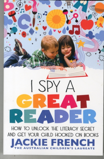 I Spy a Great Reader: How to Unlock the Literary Secret and Get Your Child Hooked on Books, Paperback / softback Book